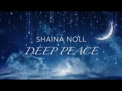 Shaina Noll ~ Deep Peace Video | Deep Relaxation and Meditation Music