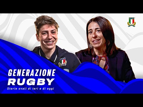 Generazione rugby - storie ovali di ieri e di oggi: Elisa Facchini e Sofia Stefan