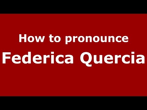 How to pronounce Federica Quercia (Italian/Italy)  - PronounceNames.com