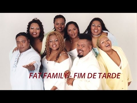 FAT FAMILY - FIM DE TARDE