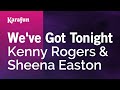 We've Got Tonight - Kenny Rogers & Sheena Easton | Karaoke Version | KaraFun