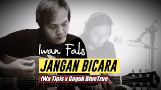 Download lagu Iwan Fals - Jangan Bicara Cover | iWa Tipis x Gaguk BlueTrue mp3
