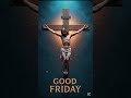Good Friday Wishes ️ Good Friday 2025 ️ Good Friday Status ️ Good Friday Jesus Christ 4k Frida
