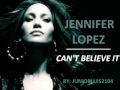Jennifer Lopez - Can't Believe It (Unreleased ...