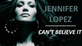 Jennifer Lopez - Can&#39;t Believe It (Unreleased Track)