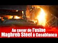 Au Coeur De L Usine Maghreb Steel à Casablanca