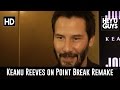Keanu Reeves on Point Break Remake 