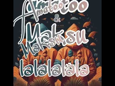 Amatoo X Maksu-Lalalalala