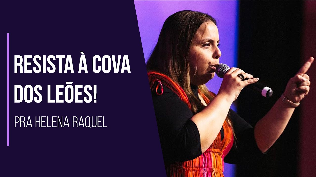 Resista à cova dos leões! | Pastora Helena Raquel - Mensagem