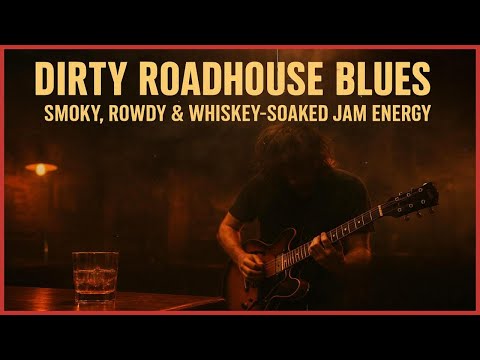 Dirty Roadhouse Blues | Smoky, Rowdy & Whiskey-Soaked Jam Energy
