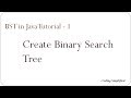Binary Search Tree in Java - 1 : Create Binary Search Tree