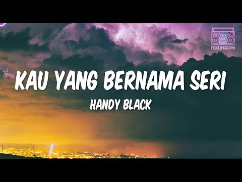 Handy Black - Kau Yang Bernama Seri (Lyrics)