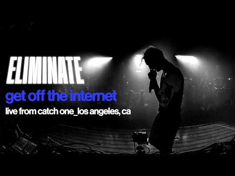Eliminate Presents Get Off The Internet Live From Catch One Los Angeles