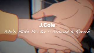 J. Cole - She's Mine Pt.1 &amp; 2 (Slowed &amp; Reverb) • 528Hz