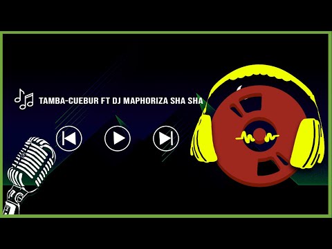 Tamba -Cuebur Feat Dj Maphorisa Sha Sha (Letra)