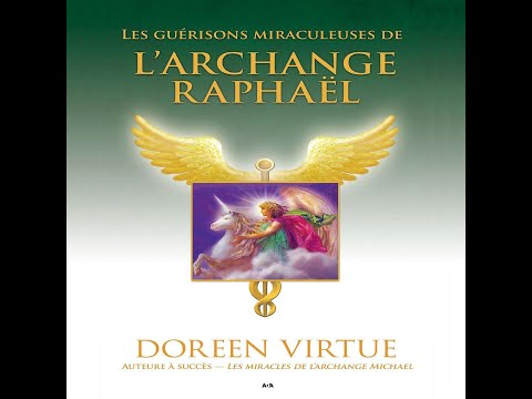 Les guérisons miraculeuses de l'Archange Raphaël - Doreen Virtue - Livre audio complet