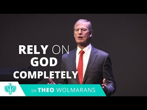RELY ON GOD COMPLETELY | Theo Wolmarans