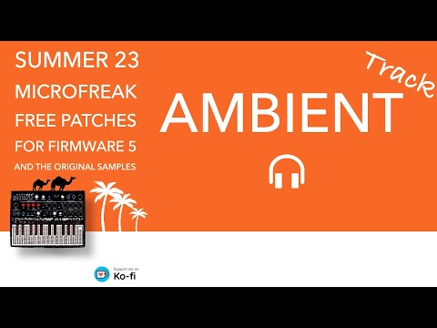 MICROFREAK - Ambient track with SUMMER 2023 PATCHES + photography