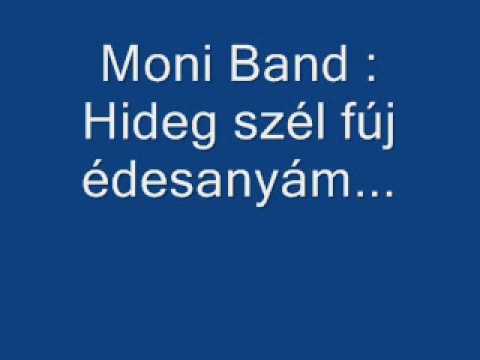 Moni Band - Hideg szél fúj édesanyám...