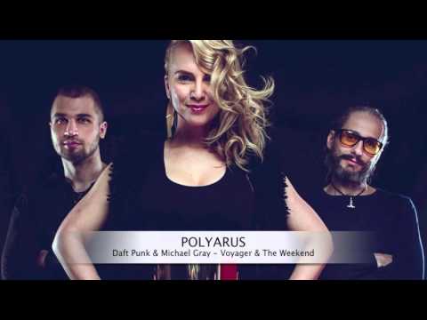 Daft Punk & Michael Gray Voyager & The Weekend POLYARUS Mashup