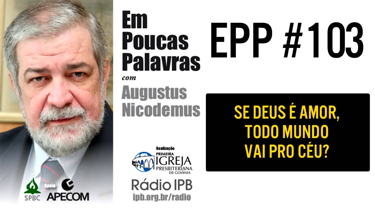 EPP #103 - SE DEUS É AMOR, TODO MUNDO VAI PARA O CÉU? - AUGUSTUS NICODEMUS
