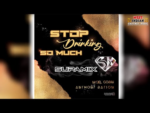 Nigel Gobin X Anthony Batson - Stop Drinking So Much Remix (2022 Chutney Soca)