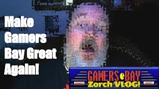 Make Gamers Bay Great Again - Gamers Bay Zorch Vlog