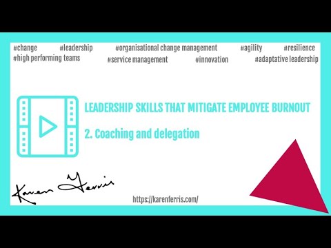 Leadership Skills To Mitigate Burnout - 2. Coaching and Delegation - Karen Ferris