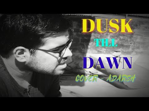 ZAYN - Dusk Till Dawn ft. Sia COVER- Adarsh Mishra
