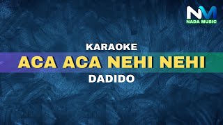 Download lagu Dadido - Aca Aca Nehi Nehi (Karaoke Version) mp3 Download lagu Dadido - Aca Aca Nehi Nehi (Karaoke Version) mp3