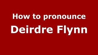 How to pronounce Deirdre Flynn
