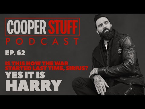 Cooper Stuff: Ep. 62 - Is This How The War Started Last Time, Sirius? Yes It Is Harry
