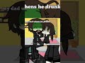 Gacha dads when they are drunk vs My dad when hes drunk