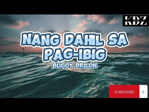 Bugoy Drilon - Nang Dahil Sa Pag-ibig (Lyrics)