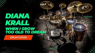 When I Grow Too Old To Dream - Diana Krall - Drum Cover