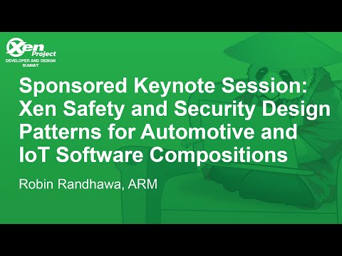 Sponsored Keynote Session: Xen Safety and Security Design Patterns for Automotive... Robin Randhawa