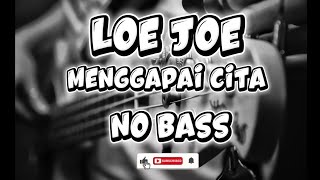 Download lagu loe joe MENGGAPAI CITA NO BASS mp3