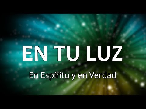 C0069 EN TU LUZ - En Espíritu y en Verdad (Letra)