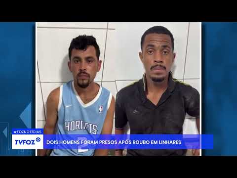 Dois homens foram presos após roubo em Linhares