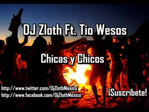 DJ Zloth Ft. Javier Canales - Chicas y Chicos (Tio Wesos Vocal) Tribal 2013