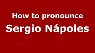 How to pronounce Sergio Nápoles