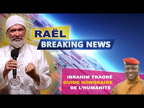 RAËL nomme IBRAHIM TRAORÉ GUIDE honoraire de l’HUMANITÉ !