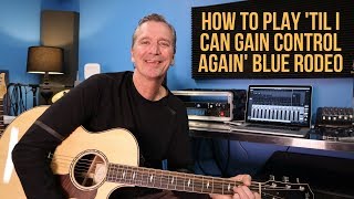 How to play  'Til I Can Gain Control Again' by Blue Rodeo