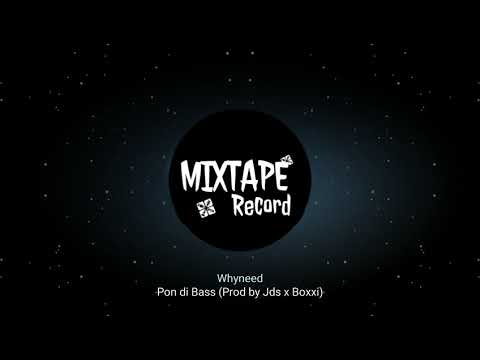 Whyneed - Pon di Bass (Prod by Jds x Boxxi)