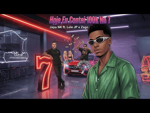 FAIXA 06  - HOJE EU CONTEI 100K NO 7 - MC LELE JP, ZAGO & DJ JAPA NK