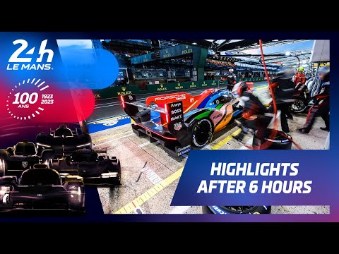 24 Heures du Mans 2023 - HIGHLIGHTS AFTER 6 HOURS
