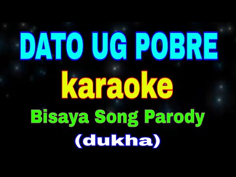 DATO UG POBRE, karaoke, Bisaya Song Parody, (dukha)
