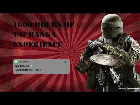 1000 Hours of Lord Tachanka