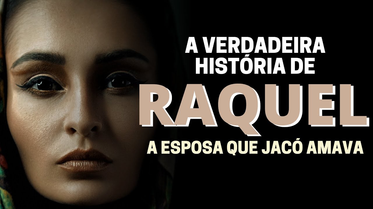 QUEM FOI RAQUEL NA BÍBLIA? A HISTÓRIA DE RAQUEL, ESPOSA DE JACÓ