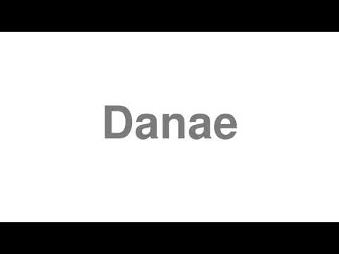 How to Pronounce "Danae"